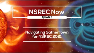NSREC Now Episode 5: Navigating Gather.Town for NSREC 2021