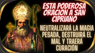 🙏 ESTA PODEROSA ORACIÓN A SAN CIPRIANO, NEUTRALIZARÁ LA MAGIA PESADA, DESTRUYE EL MAL