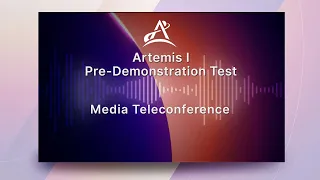 Artemis 1 Pre-Demonstration Test Media Conference, September 19, 2022 (Audio Only)