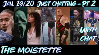 MoistCr1tikal Reacts - Just Chatting (Jan 19 - Jan 20) Pt 2 - The Moistette