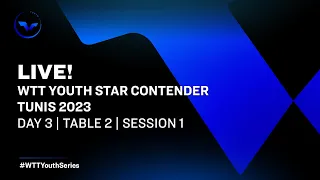 LIVE! | WTT Youth Star Contender Tunis 2023 | Day 3 | Table 2 | Session 1