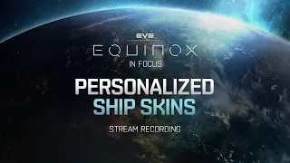 Equinox in Focus | Personalized Ship SKINs STREAM RECORDING