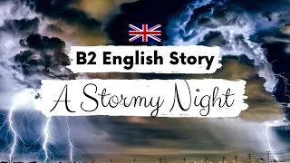 INTERMEDIATE ENGLISH STORY ⛈️ A Stormy Night ⛈️ B2 | Level 4 | BRITISH ENGLISH ACCENT WITH SUBTITLES