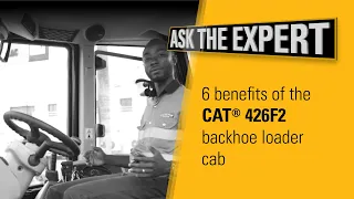 Ask the Expert: Cat 426F2 Backhoe Loader Cab Comfort and Control