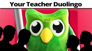 School Teacher Duolingo be like