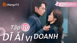 [Thuyết Minh ] DĨ ÁI VI DOANH - Tập 16 | Phim Ngôn Tình Hay Nhất Năm 2024 | Bạch Lộc, Vương Hạc Đệ