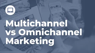 Multichannel vs Omnichannel Marketing: What's Right for Your Brand?