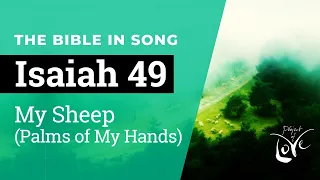 Isaiah 49 - My Sheep (Palms of My Hands)  ||  Bible in Song  ||  Project of Love