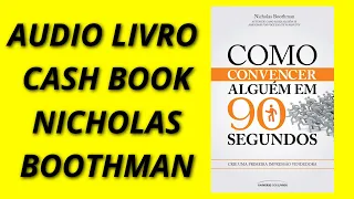 Áudio livro como convencer alguém em 90 segundo - Nicholas Boothman - Cash Book