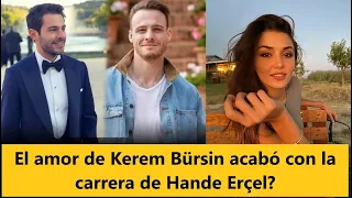 El amor de Kerem Bürsin acabó con la carrera de Hande Erçel?