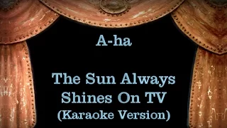 A-ha - The Sun Always Shines On TV - Lyrics (Karaoke Version)