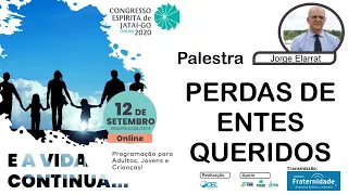 (10º CONGRESSO ESPÍRITA DE JATAÍ) - *Jorge Elarrat - Perda de Entes Queridos* - 12/09/20 - 10h30