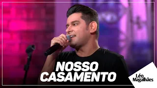 Léo Magalhães - NOSSO CASAMENTO