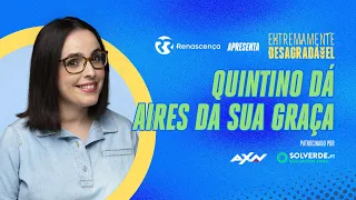 Quintino Dá Aires da sua Graça - Extremamente Desagradável