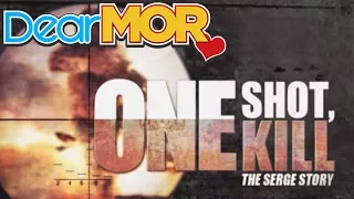 Dear MOR: "One Shot, One Kill" The Serge Story 11-15-15