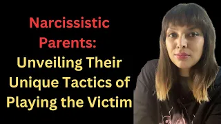 Narcissistic Parents: Unveiling Their Unique Tactics of Playing the Victim 2024