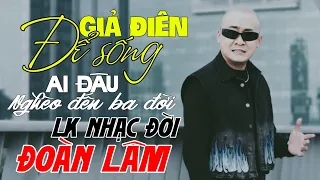 Giả Điên Để Sống, Ai Đâu Nghèo Đến Ba Đời... | LK Đoàn Lâm Những Bài Về Đời Nghe Cực hay TUYỂN MỚI