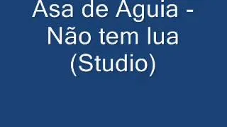 Asa de Aguia - Não tem lua(Studio)