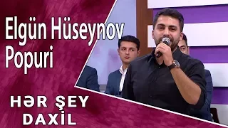 Elgün Hüseynov - Popuri  (Hər Şey Daxil)