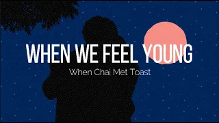 When we feel young lyrics [Slow&reverb] - When Chai Met Toast