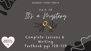 ACADEMY STARS YEAR 6 | TEXTBOOK PAGES 128-129 | UNIT 10 IT’S A MYSTERY | LESSON 6 | WRITING