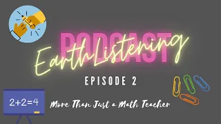 Earthlistening Episode 2 - "More than just a Math Teacher"