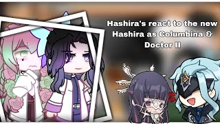 Hashira's react to new hashira's as Columbina & The doctor II