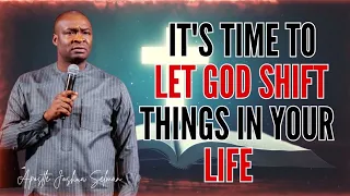 IT'S TIME TO LET GOD SHIFT THINGS IN YOUR LIFE - APOSTLE JOSHUA SELMAN MESSAGES 2024
