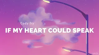 If Only My Heart Could Speak - Cody Fry