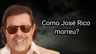 COMO JOSÉ RICO MORREU?