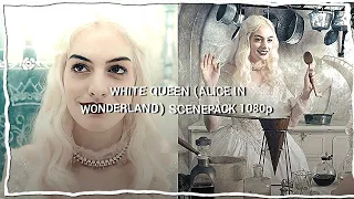 White Queen (Alice in wonderland) scenepack 1080p