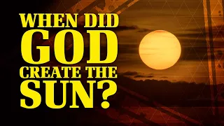 When Did God Create the Sun? | Time, Evolution, and the Bible