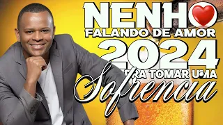 NENHO FALANDO DE AMOR - O MELHOR DA SOFRENCIA 2024 -  REPERTÓRIO NOVO PRA TOMAR UMA
