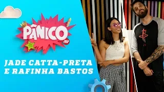 Jade Catta-Preta e Rafinha Bastos - Pânico - 10/04/18