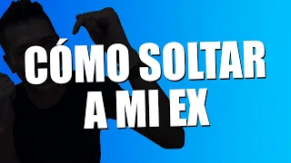 COMO SOLTAR A MI EX