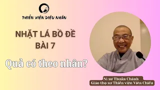 Nhặt Lá Bồ Đề // #07 Quả có theo nhân không // Ni sư Thuần Chánh