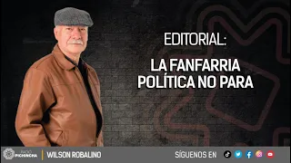 ✍🏽 #EDITORIAL l "La fanfarria política no para"🎧
