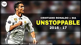 Cristiano Ronaldo - Unstoppable•Sia|2016/17|Skills & Goals|Real Madrid|HD|1080p