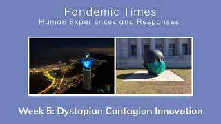 Pandemic Times Course: Week 5 – Dystopian Contagion Innovation