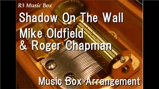 Shadow On The Wall/Mike Oldfield & Roger Chapman [Music Box]