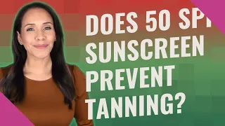 Does 50 SPF sunscreen prevent tanning?