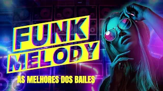 FUNK MELODY | As Melhores dos Bailes | Trinere, Samuel, Tony Garcia, Shavonne e muito mais!