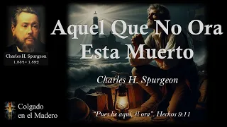 Aquel que no Ora está Muerto por Charles Spurgeon