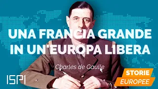 Una Francia grande in un'Europa libera : Charles De Gaulle -  Storie Europee