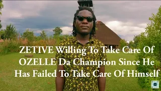 ZETIVE said His Willing To Take Care Of OZELLE Da Champion Since He Cannot Take Care Of Himself.Ep1.