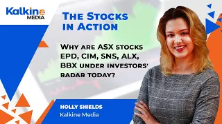The Stocks in Action || Why Are ASX Stocks EPD, CIM, SNS, ALX, BBX Under Investors' Radar Today?