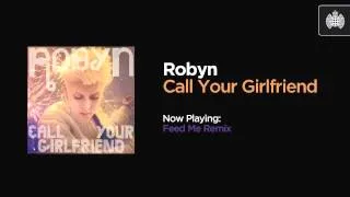 Robyn - Call Your Girlfriend (Feed Me Remix)