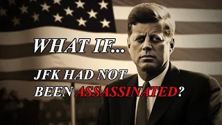 What If John F. Kennedy Had Not Been Assassinated?