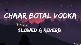 Chaar Botal Vodka (Slowed & Reverb)  Yo Yo Honey Singh