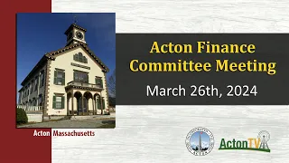 Acton Finance Committee Meeting - March 26th, 2024